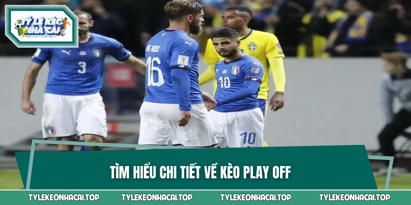 Tìm hiểu chi tiết về kèo Play Off
